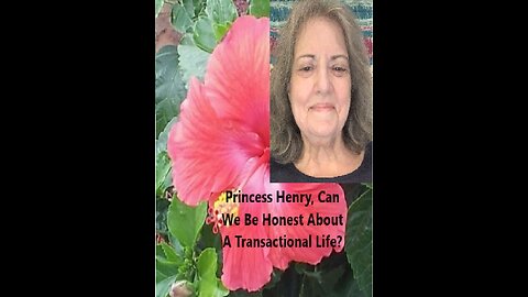 Princess Henry, Can We Be Honest About A Transactional Life?