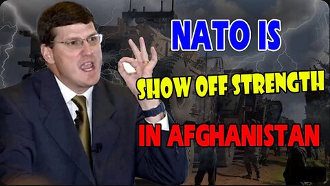 Scott Ritter- NATO is flexing its muscles in Afghanistan & is gone all in on Ukraine