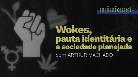 Wokes, pauta identitária e sociedade planejada | Minicast 5º Elemento com Arthur Machado