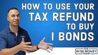 How to Use Your Tax Refund To Buy I Bonds