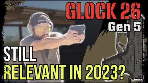 Glock 26 Gen 5 - Is the Baby Glock still relevant in 2023?