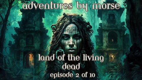 Adventures By Morse Land Of The Living Dead Episode 2 of 10