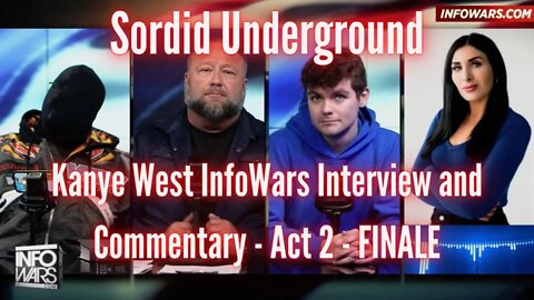 Sordid Underground - Kanye West InfoWars Interview and Commentary - Act 2 - FINALE