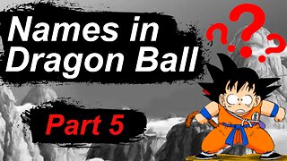 The REAL MEANING of names in Dragon Ball - part 5