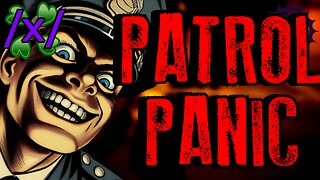Patrol Panic | 4chan /x/ Bizarre Greentext Stories Thread