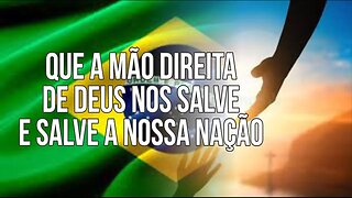 QUE A MÃO DIREITA DE DEUS NOS SALVE E SALVE A NOSSA NAÇÃO