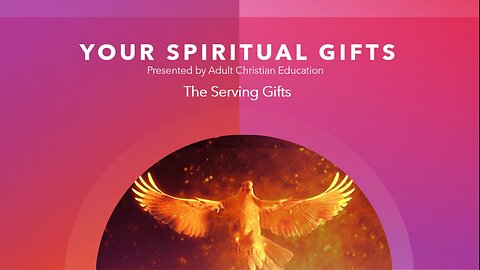 Your Spiritual Gifts - Topic 5- The Serving Gifts Pt 1