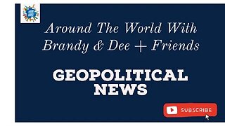 Geopolitical Discussion & Chat: Around The World With Brandy And Dee