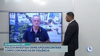 Às Margens da 418: Polícia Investiga Crime após Encontrar Corpo com Marcas de Violência.