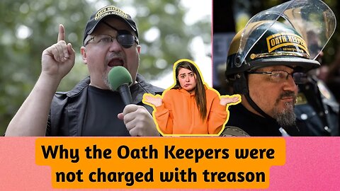 Why the Oath Keepers were not charged with treason