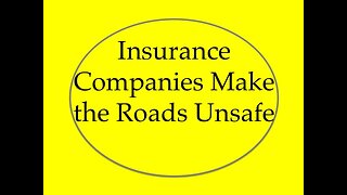 Insurance Companies Make Our Roads Unsafe