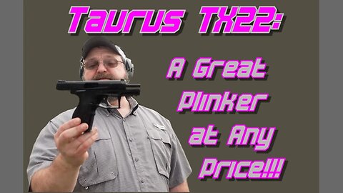 Taurus TX22: A Great Plinker at Any Price!!!