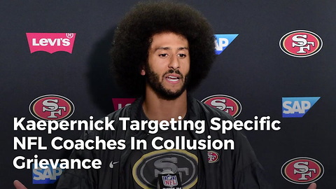 Kaepernick Targeting Specific NFL Coaches In Collusion Grievance