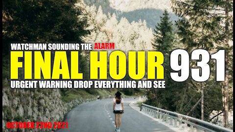 FINAL HOUR 931- URGENT WARNING DROP EVERYTHING AND SEE - WATCHMAN SOUNDING THE ALARM