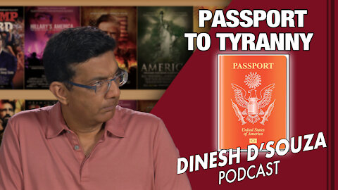 PASSPORT TO TYRANNY Dinesh D’Souza Podcast Ep57