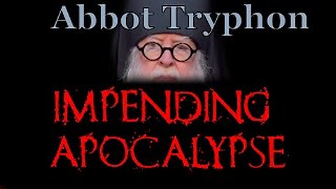 Impending Apocalypse, by Fr Tryphon