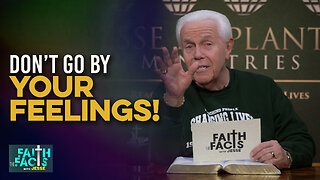 Faith The Facts With Jesse: Don’t Go By Your Feelings!