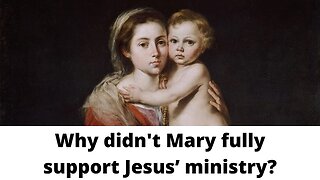 Why didn't Mary fully support Jesus’ ministry?