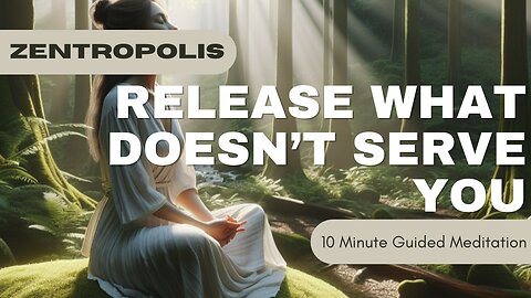 10 Minute Guided Meditation Release What Doesn't Serve You