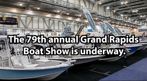 The 79th annual Grand Rapids Boat Show is underway.