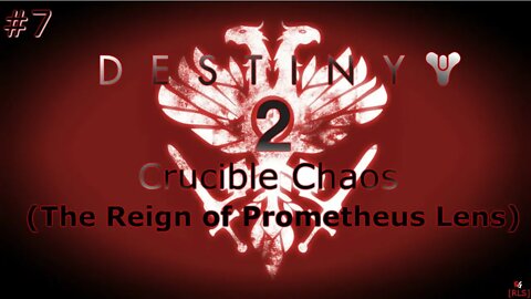 [RLS] Destiny 2: Crucible Chaos #7 (The Reign of Prometheus Lens)