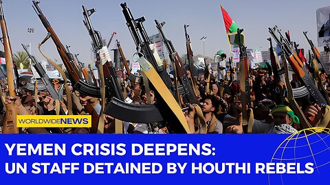 Yemen Crisis Deepens: UN Staff Detained by Houthi Rebels