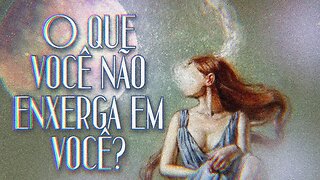 👁 O QUE VOCÊ NÃO VÊ SOBRE VOCÊ MESMO? LEITURA PARA AUTO-CONHECIMENTO🕯