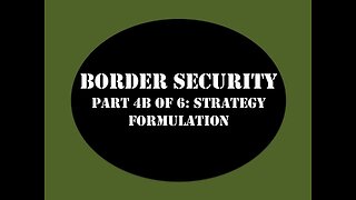 Border Security My Strategy Part 4B of 6