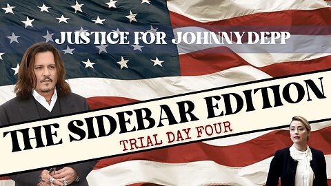 Justice for Johnny Depp - The Sidebar Edition: TRIAL DAY FOUR
