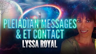 Lyssa Royal: Pleiadian Messages & ET Contact