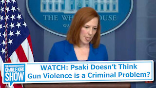 WATCH: Psaki Doesn’t Think Gun Violence is a Criminal Problem?