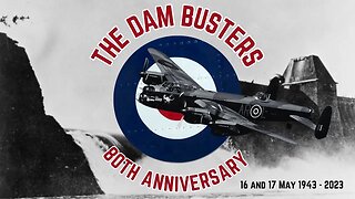 The Dam Busters - 80th Anniversary 16 and 17 May 1943 - 2023