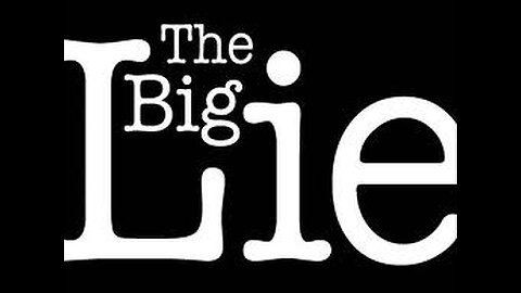 The Big Lie!!!