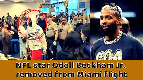 Odell Beckham Jr. Kicked Off Flight in Miami on Sunday Morning, Escorted Out by Police