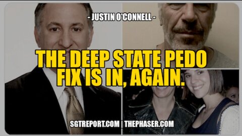 SGT Report: The Deep State Pedo Fix Is In, Again – Justin O’Connell