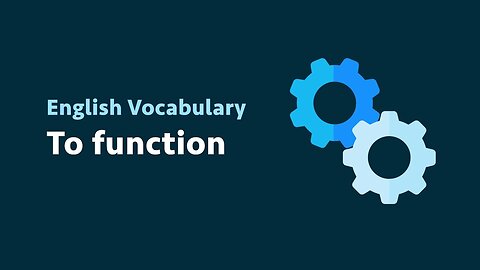 English Vocabulary: To function (meaning, examples)