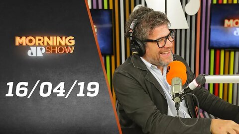 Morning Show - edição completa - 16/04/19