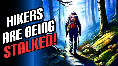 Disturbing Stories Of Hikers Being Stalked Out On The Trail