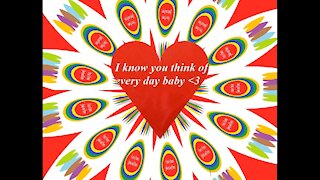 I know you think of me every day baby [Quotes and Poems]