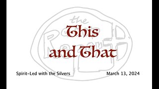 This and That - Spirit-Led with the Silvers (Mar 13)