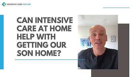 Can Intensive Care at Home Help with Getting our Son Home?