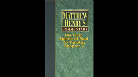 Matthew Henry's Commentary on the Whole Bible. Audio by Irv Risch. 1 Timothy Chapter 6