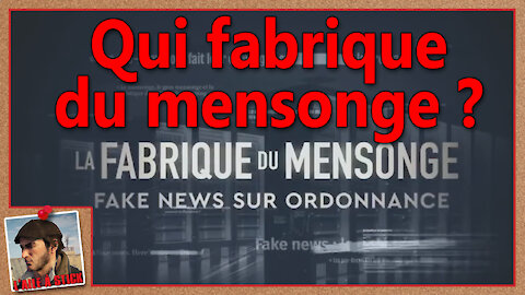 2021/027 Qui Fabrique du Mensonge ?