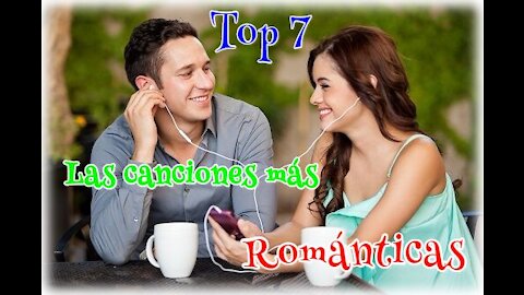#TOP7- Las #CANCIONES mas #ROMANTICAS de todos los tiempos