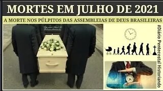 JULHO DE 2021 | A M0RT€ NOS PÚLPITOS | O REFLEXO DA PANDEMI4 NAS ASSEMBLEIAS DE DEUS BRASILEIRAS