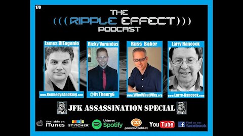 The Ripple Effect Podcast #170 (JFK Assassination 2 with Jim DiEugenio, Russ Baker & Larry Hancock)
