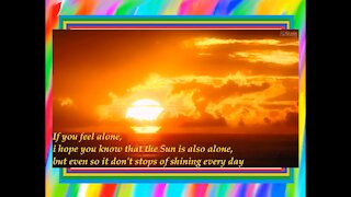 If you feel alone, the sun is also alone, and don't stop of shine (Motivation) [Quotes and Poems]