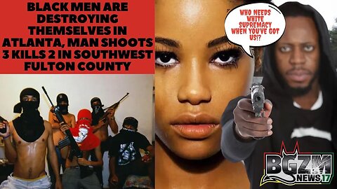 Black Men are Destroying Themselves in Atlanta, Man Shoots 3 Kills 2 In Southwest Fulton County