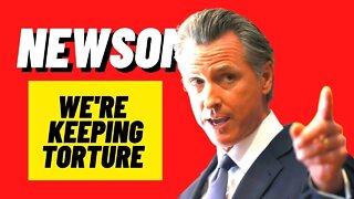 Gov Newsom UPHOLDS Torture in CA Prisons