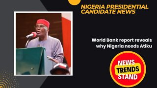 World Bank report reveals why Nigeria needs Atiku Abubakar Nigerian Presidential Election 2023 News